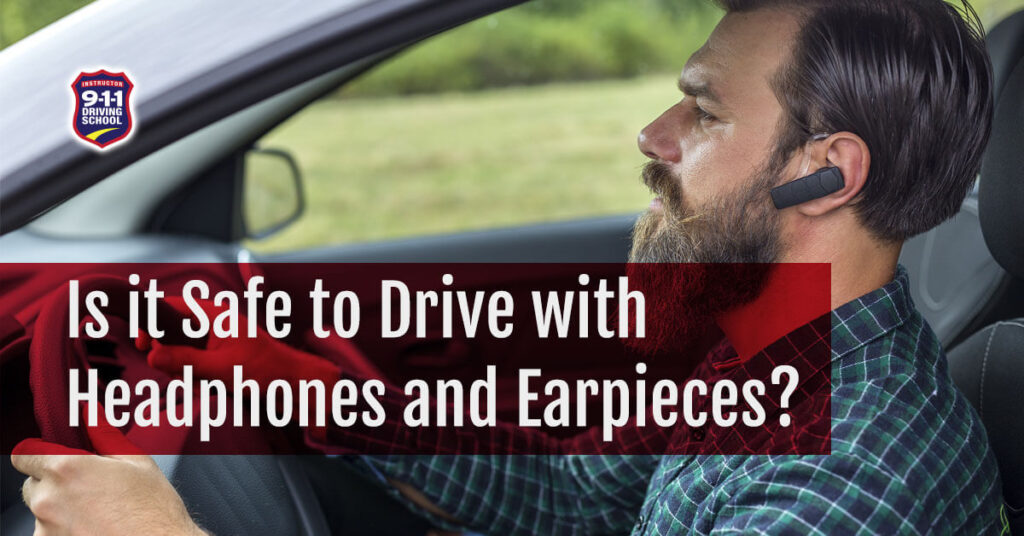 Is it Safe to Drive with Headphones and Earpieces? 911 Driving School